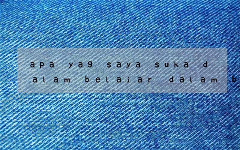 apa yag saya suka dalam belajar dalam belaja bahasa inggris